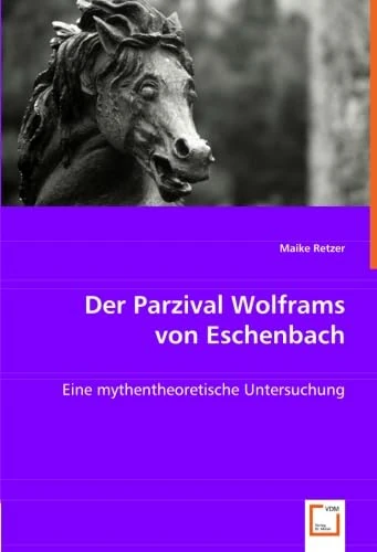 Der Parzival Wolframs von Eschenbach: Eine mythentheoretische Untersuchung