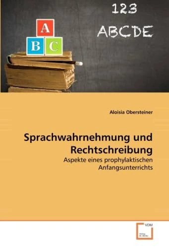 Sprachwahrnehmung und Rechtschreibung: Aspekte eines prophylaktischen Anfangsunterrichts