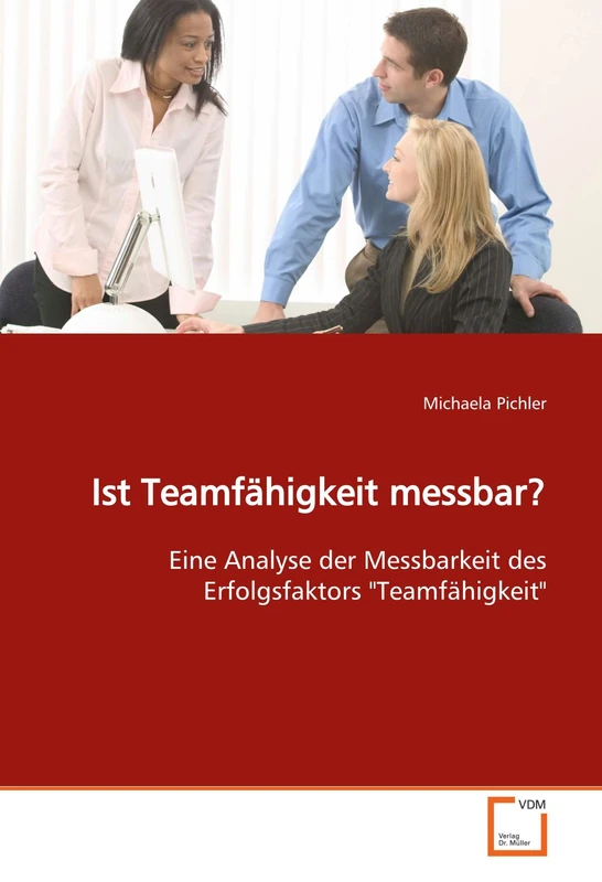 Ist Teamfähigkeit messbar?: Eine Analyse der Messbarkeit des Erfolgsfaktors "Teamfähigkeit"