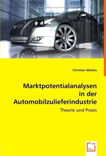 Marktpotentialanalysen in der Automobilzulieferindustrie: Theorie und Praxis