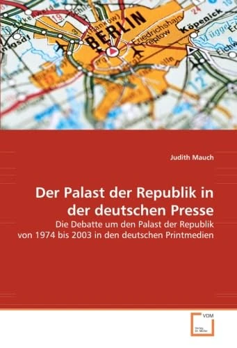 Der Palast der Republik in der deutschen Presse: Die Debatte um den Palast der Republik von 1974 bis 2003 in den deutschen Printmedien - Image 1