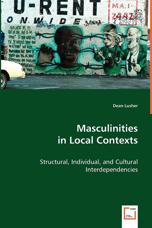Masculinities in Local Contexts: Structural, Individual, and Cultural Interdependencies