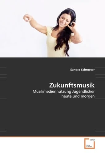 Zukunftsmusik: Musikmediennutzung Jugendlicher heute und morgen