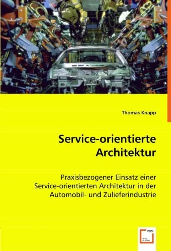 Service-orientierte Architektur: Praxisbezogener Einsatz einer Service-orientierten Architektur in der Automobil- und Zulieferindustrie - Image 1