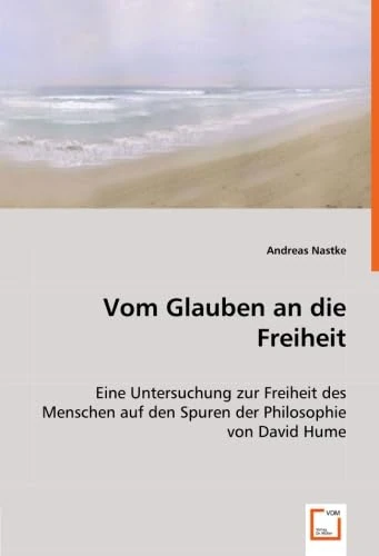 Vom Glauben an die Freiheit: Eine Untersuchung zur Freiheit des Menschen auf den Spuren der Philosophie von David Hume - Image 1