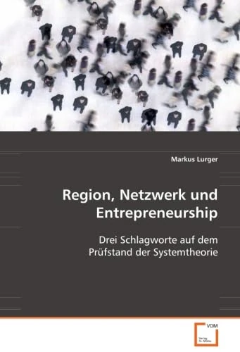 Region, Netzwerk und Entrepreneurship: Drei Schlagworte auf dem Prüfstand der Systemtheorie