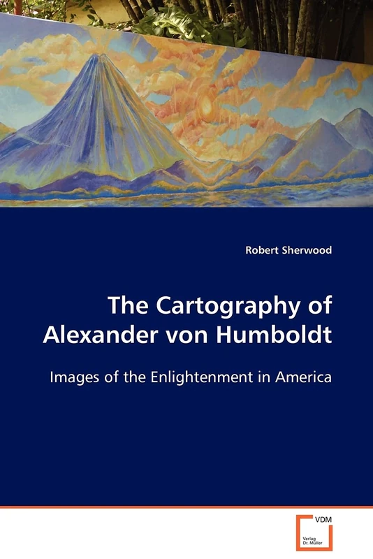 The Cartography of Alexander von Humboldt: Images of the Enlightenment in America