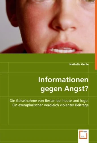 Informationen gegen Angst?: Die Geiselnahme von Beslan bei heute und logo. Ein exemplarischer Vergleich violenter Beiträge