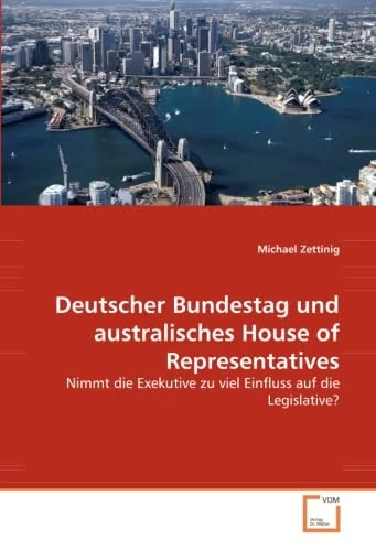 Deutscher Bundestag und australisches House of Representatives: Nimmt die Exekutive zu viel Einfluss auf die Legislative?