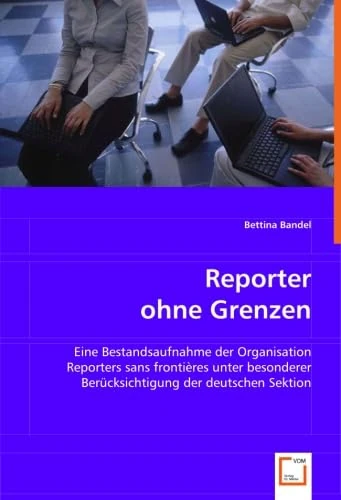 Reporter ohne Grenzen: Eine Bestandsaufnahme der Organisation Reporters sans frontières unter besonderer Berücksichtigung der deutschen Sektion - Image 1