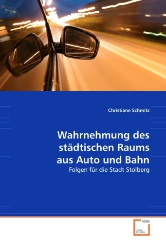 Wahrnehmung des städtischen Raums aus Auto und Bahn: Folgen für die Stadt Stolberg