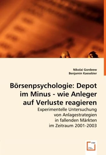 Börsenpsychologie:Depot im Minus - wie Anleger auf Verluste reagieren: Experimentelle Untersuchung von Anlagestrategien in fallenden Märkten im Zeitraum 2001-2003