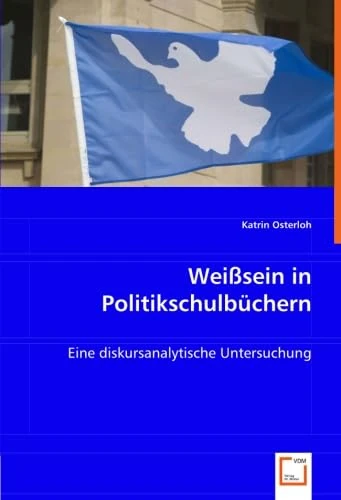 Weißsein in Politikschulbüchern: Eine diskursanalytische Untersuchung