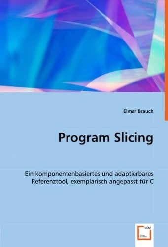 Program Slicing: Ein komponentenbasiertes und adaptierbares Referenztool, exemplarisch angepasst für C - Image 1