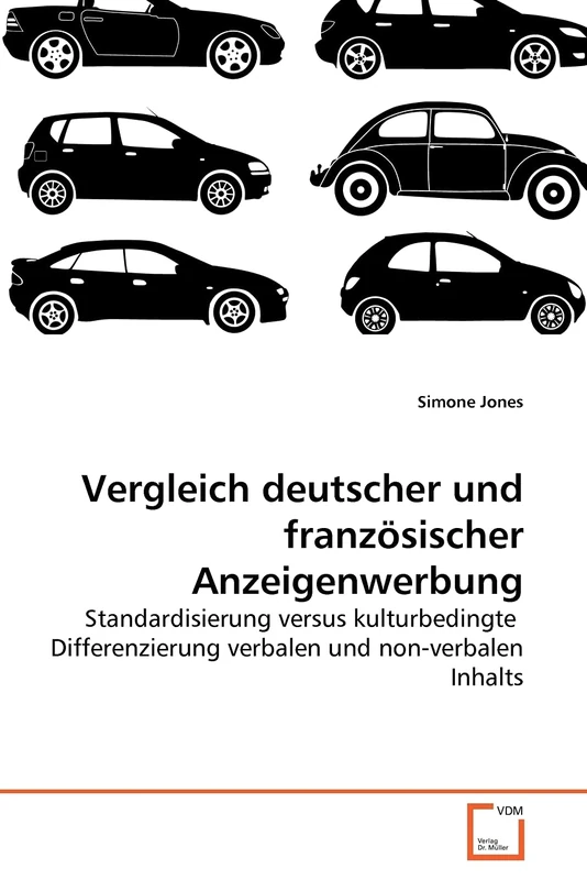 Vergleich deutscher und französischer Anzeigenwerbung: Standardisierung versus kulturbedingte Differenzierung verbalen und non-verbalen Inhalts