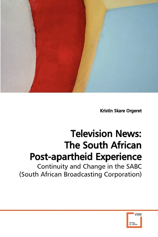 Television News: The South African Post-apartheid Experience: Continuity and Change in the SABC (South African Broadcasting Corporation)