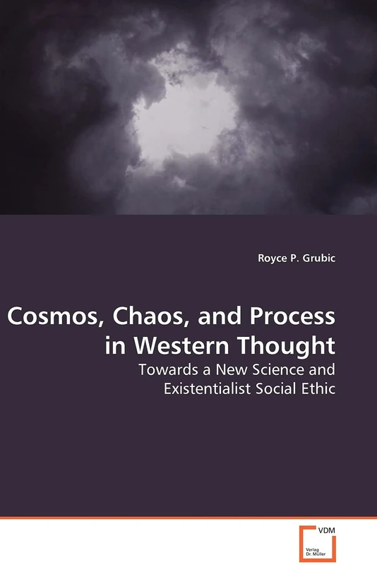 Cosmos, Chaos, and Process in Western Thought: Towards a New Science and Existentialist Social Ethic