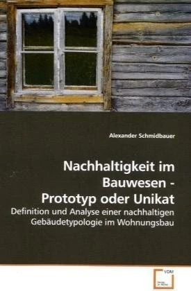 Nachhaltigkeit im Bauwesen - Prototyp oder Unikat: Definition und Analyse einer nachhaltigen Gebäudetypologie im Wohnungsbau - Image 1