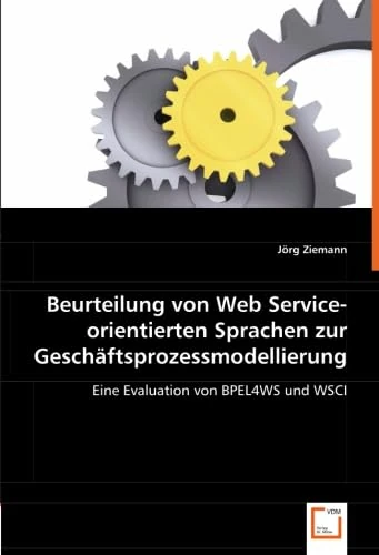 Beurteilung von Web Service-orientierten Sprachen zur Geschäftsprozessmodellierung: Eine Evaluation von BPEL4WS und WSCI