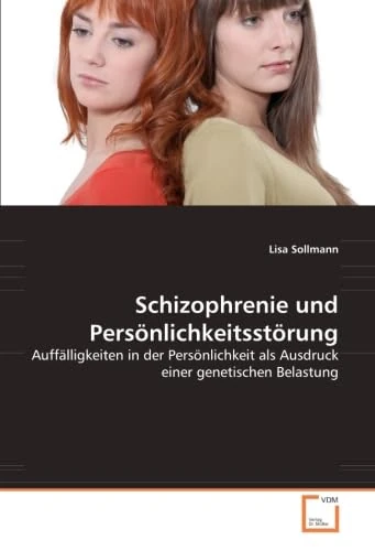 Schizophrenie und Persönlichkeitsstörung: Auffälligkeiten in der Persönlichkeit als Ausdruck einer genetischen Belastung