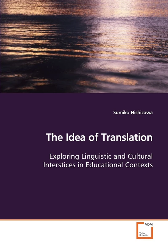 The Idea of Translation: Exploring Linguistic and Cultural Interstices in Educational Contexts