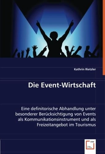 Die Event-Wirtschaft: Eine definitorische Abhandlung unter besonderer Berücksichtigung von Events als Kommunikationsinstrument und als Freizeitangebot im Tourismus - Image 1