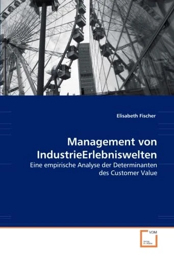 Management von IndustrieErlebniswelten: Eine empirische Analyse der Determinanten des Customer Value - Image 1