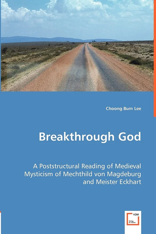 Breakthrough God: A Poststructural Reading of Medieval Mysticism of Mechthild von Magdeburg and Meister Eckhart - Image 1