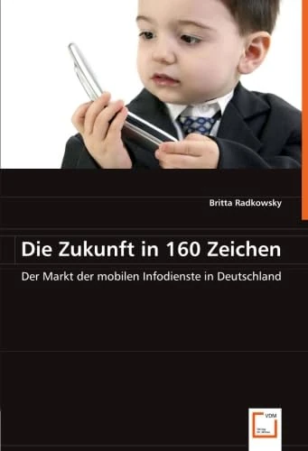 Die Zukunft in 160 Zeichen: Der Markt der mobilen Infodienste in Deutschland