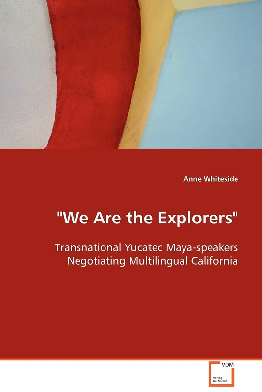 "We Are the Explorers": Transnational Yucatec Maya-speakers Negotiating Multilingual California