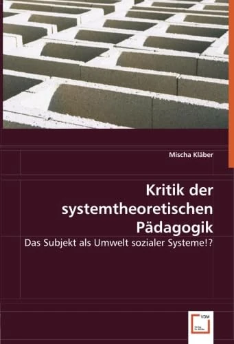 Kritik der systemtheoretischen Pädagogik: Das Subjekt als Umwelt sozialer Systeme!? - Image 1