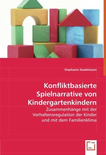 Konfliktbasierte Spielnarrative von Kindergartenkindern: Zusammenhänge mit der Verhaltensregulation der Kinder und mit dem Familienklima