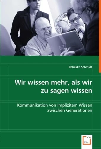 Wir wissen mehr, als wir zu sagen wissen: Kommunikation von implizitem Wissen zwischen Generationen