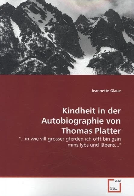 Kindheit in der Autobiographie von Thomas Platter: "...in wie vill grosser gferden ich offt bin gsin mins lybs und läbens..." - Image 1