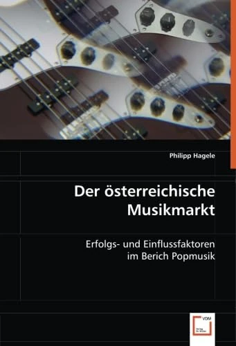 Der österreichische Musikmarkt: Erfolgs- und Einflussfaktoren im Berich Popmusik
