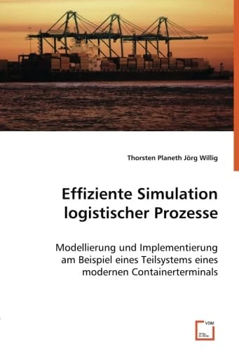 Effiziente Simulation logistischer Prozesse: Modellierung und Implementierung am Beispiel eines Teilsystems eines modernen Containerterminals