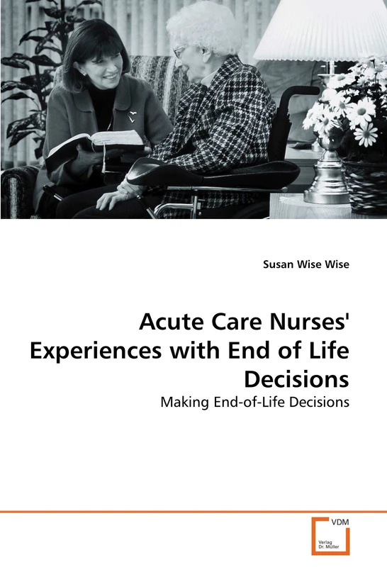 Acute Care Nurses' Experiences with End of Life Decisions: Making End-of-Life Decisions - Image 1