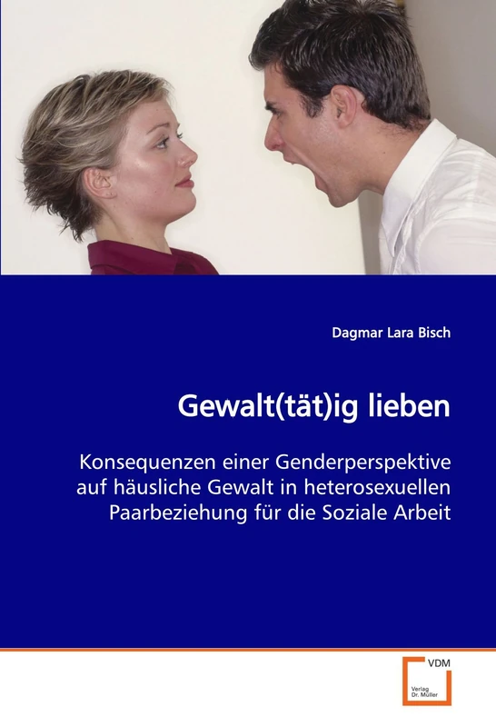 Gewalt(tät)ig lieben: Konsequenzen einer Genderperspektive auf häusliche Gewalt in heterosexuellen Paarbeziehung für die Soziale Arbeit - Image 1