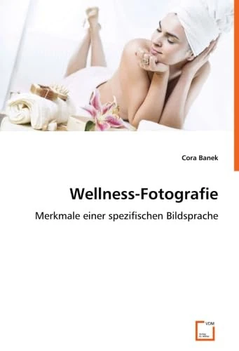 Wellness-Fotografie: Merkmale einer spezifischen Bildsprache.