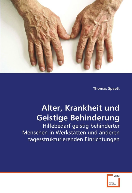 Alter, Krankheit und Geistige Behinderung: Hilfebedarf geistig behinderter Menschen in Werkstätten und anderen tagesstrukturierenden Einrichtungen - Image 1