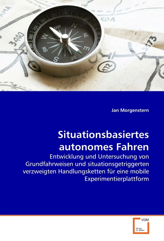 Situationsbasiertes autonomes Fahren: Entwicklung und Untersuchung von Grundfahrweisen und situationsgetriggerten verzweigten Handlungsketten für eine mobile Experimentierplattform