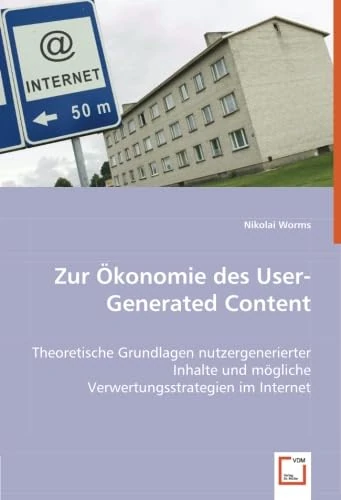 Zur Ökonomie des User-Generated Content: Theoretische Grundlagen nutzergenerierter Inhalte und mögliche Verwertungsstrategien im Internet. - Image 1
