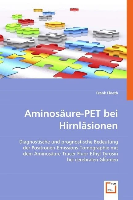 Aminosäure-PET bei Hirnläsionen: Diagnostische und prognostische Bedeutung derPositronen-Emissions-Tomographie mit dem Aminosäure-Tracer Fluor-Ethyl-Tyrosin bei cerebralen Gliomen - Image 1
