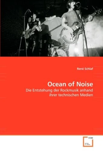 Ocean of Noise: Die Entstehung der Rockmusik anhand ihrer technischen Medien