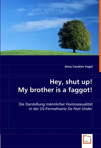Hey, shut up! My brother is a faggot!: Die Darstellung männlicher Homosexualitätin der US-Fernsehserie Six Feet Under. - Image 1