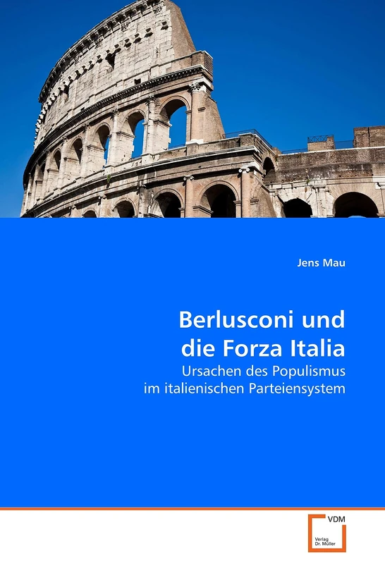 Berlusconi und die Forza Italia: Ursachen des Populismus im italienischen Parteiensystem
