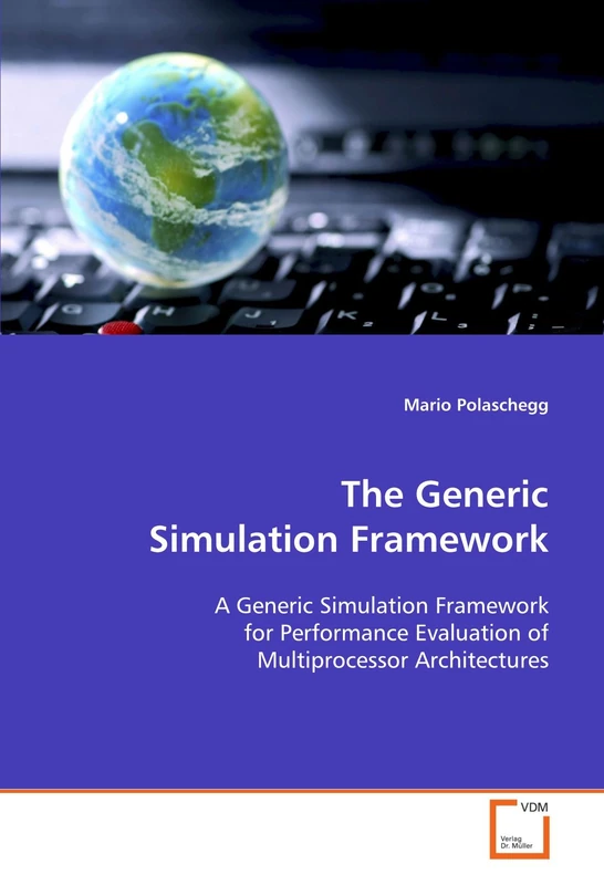 The Generic Simulation Framework: A Generic Simulation Framework for Performance Evaluation of Multiprocessor Architectures