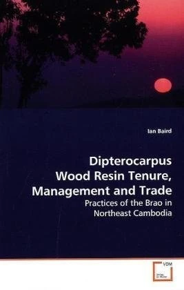 Dipterocarpus Wood Resin Tenure, Management and Trade: Practices of the Brao in Northeast Cambodia