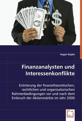 Finanzanalysten und Interessenkonflikte: Erörterung der finanztheoretischen, rechtlichen und organisatorischen Rahmenbedingungen vor und nach dem Einbruch der Aktienmärkte im Jahr 2000