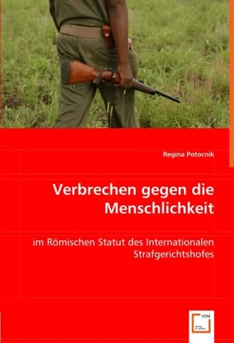 Verbrechen gegen die Menschlichkeit: im Römischen Statut des Internationalen Strafgerichtshofes